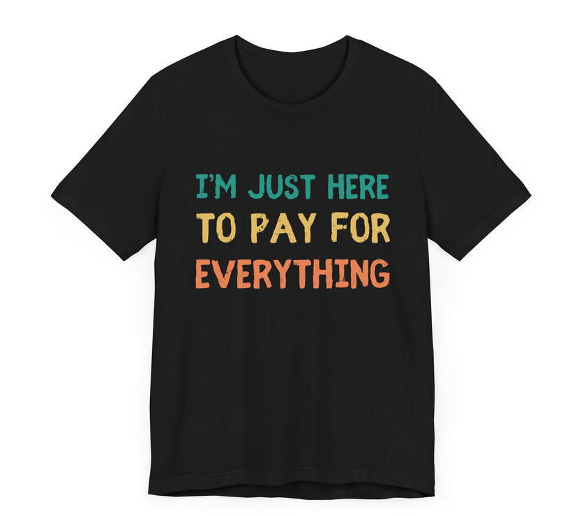 Pay For Everything: The Unpaid ATM - Funny Dad T-Shirt