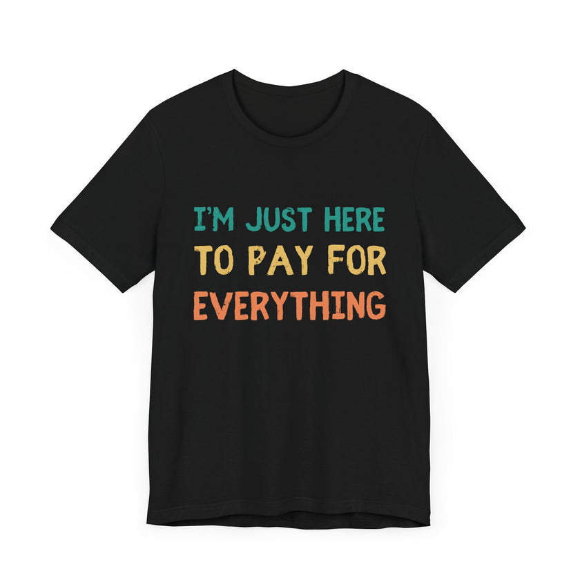 Pay For Everything: The Unpaid ATM - Funny Dad T-Shirt