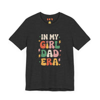 In My Girl Dad Era: Embracing Fatherhood Proudly - Funny Dad T-Shirt