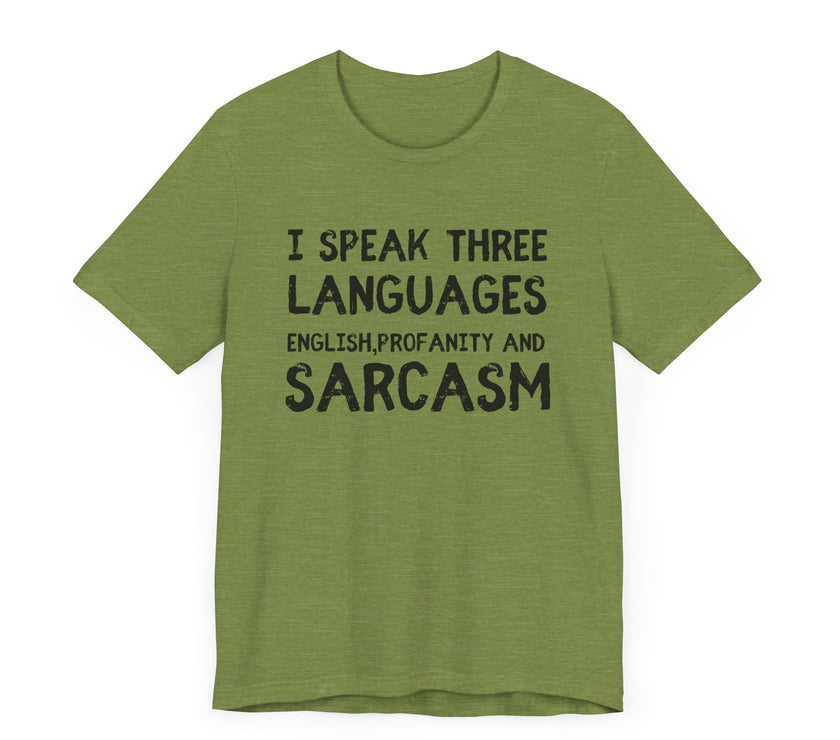 I Speak 3 Languages: English, Sarcasm, and Profanity - Funny T-Shirt