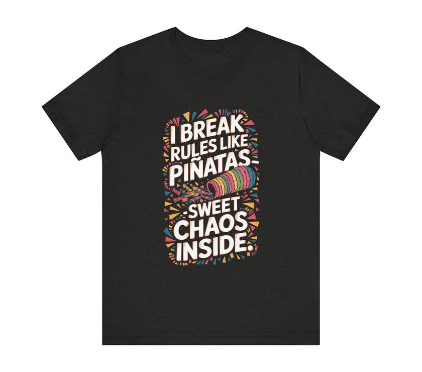 "I Break Rules Like Piñatas - Sweet Chaos Inside" Funny Graphic T-Shirt