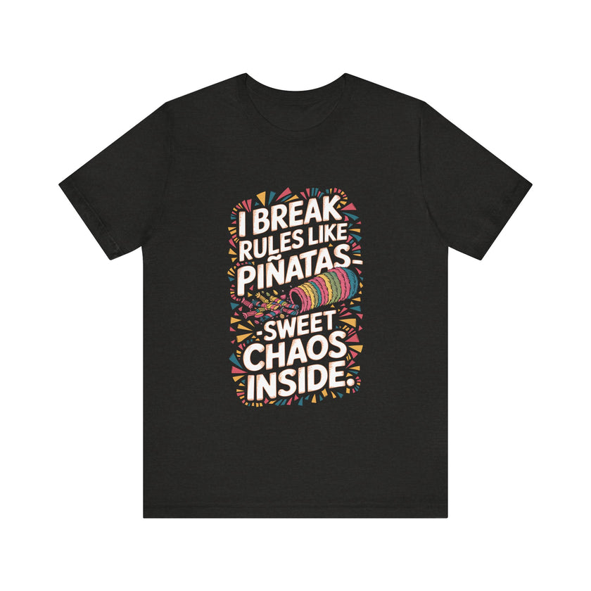 "I Break Rules Like Piñatas - Sweet Chaos Inside" Funny Graphic T-Shirt