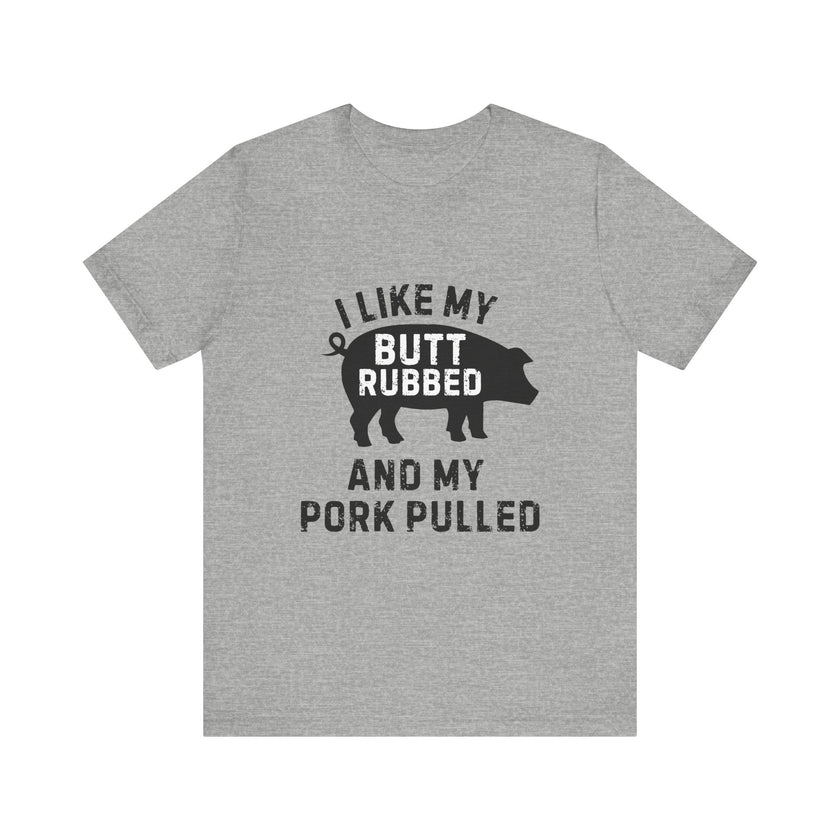 BBQ Lover’s Humor: Butt Rubbed, Pork Pulled T-Shirt