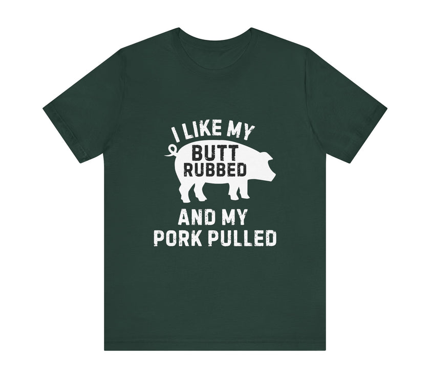 BBQ Lover’s Humor: Butt Rubbed, Pork Pulled T-Shirt