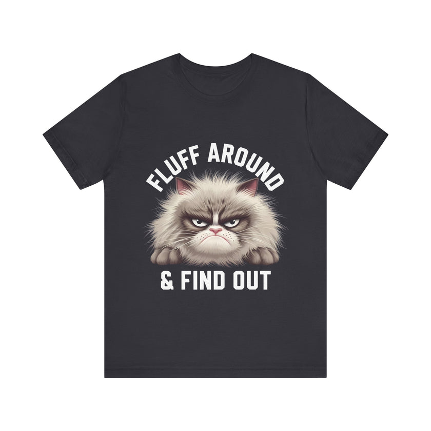 Fluff Around and Find Out - Funny Grumpy Cat T-Shirt