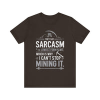 "They Say Sarcasm is the Lowest Form of Wit, Which is Why I Can't Stop Mining it" Funny Sarcastic T-Shirt