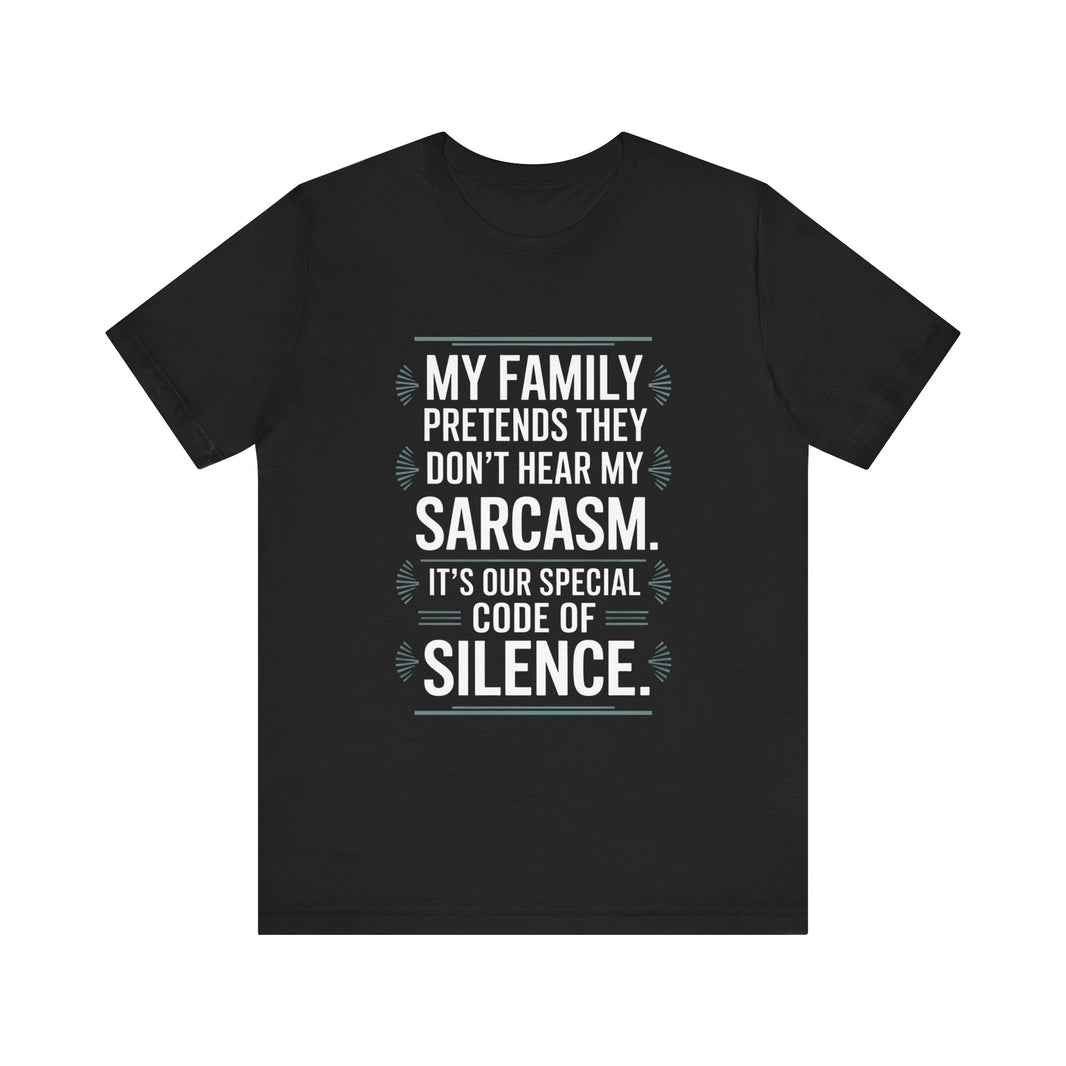 My Family Pretends They Don't Hear My Sarcasm T-Shirt