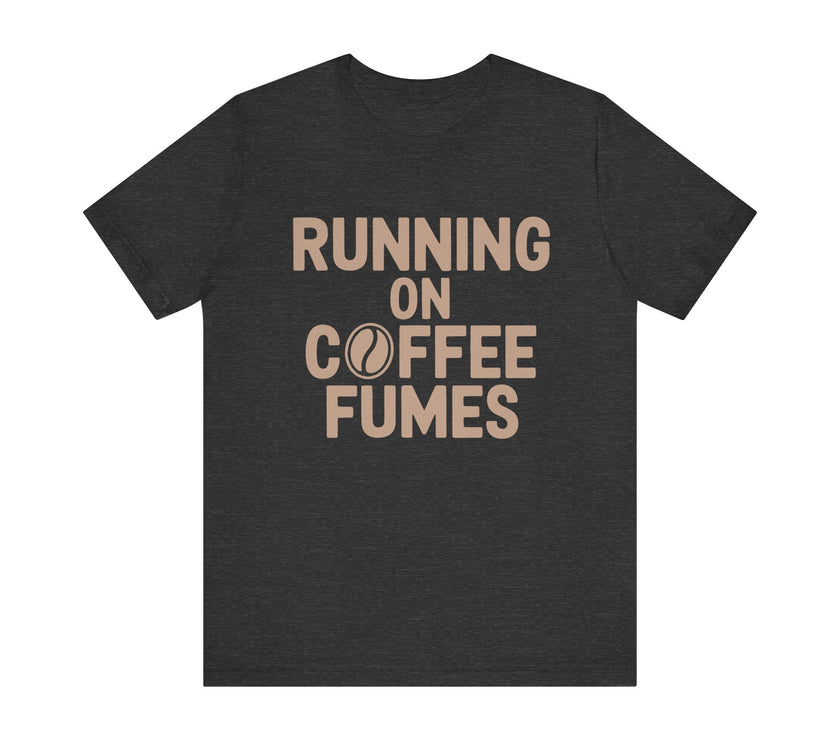 Running on Coffee Fumes - Funny Caffeine Addict Coffee Lover T-Shirt