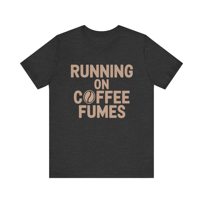 Running on Coffee Fumes - Funny Caffeine Addict Coffee Lover T-Shirt