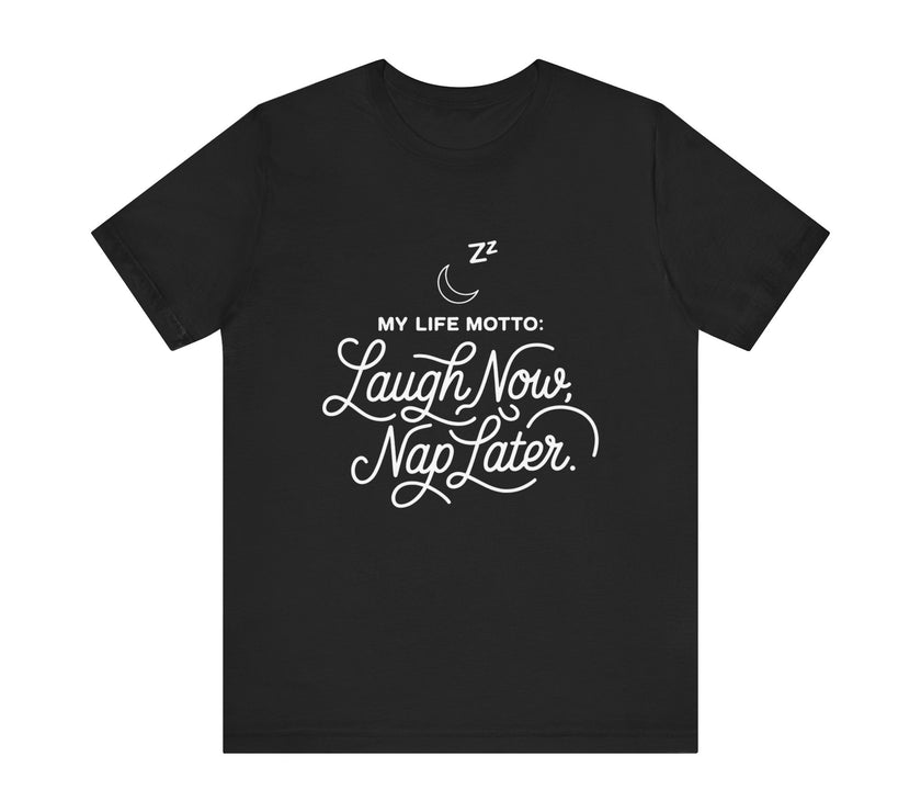 Laugh Now Nap Later T-Shirt – Funny Sleep Lover Tee