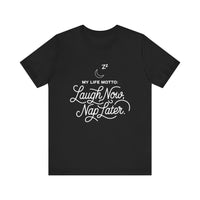 Laugh Now Nap Later T-Shirt – Funny Sleep Lover Tee