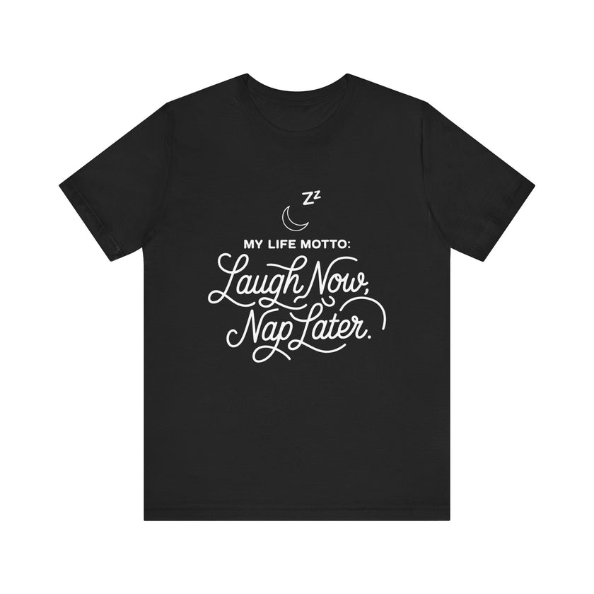 Laugh Now Nap Later T-Shirt – Funny Sleep Lover Tee