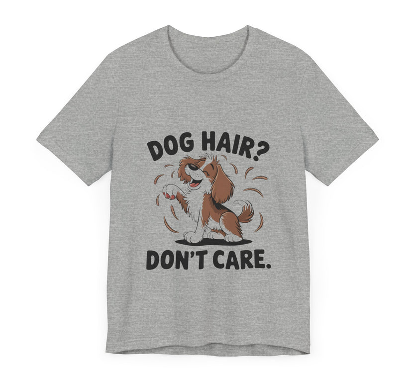 Dog Hair? Don’t Care - Funny Dog Lover T-Shirt