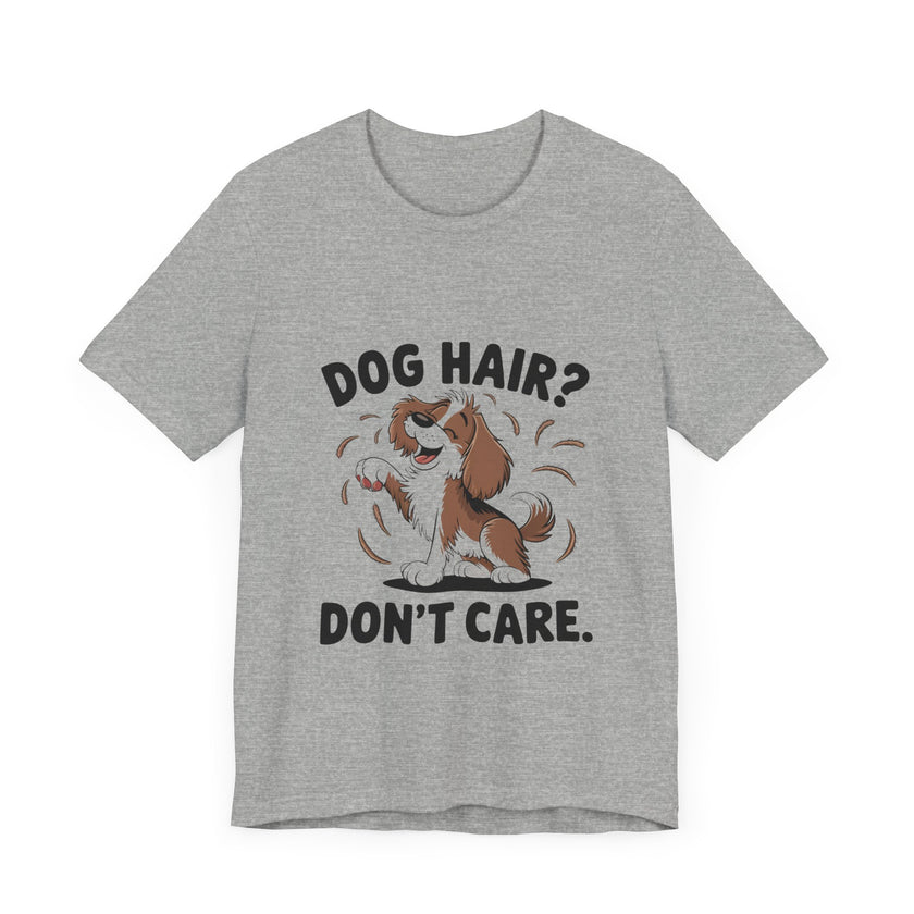 Dog Hair? Don’t Care - Funny Dog Lover T-Shirt