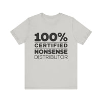 100% Certified Nonsense Distributor - Funny and Sarcastic T-shirt