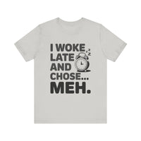 "I Woke Late and Chose Meh" Funny Alarm Clock T-Shirt