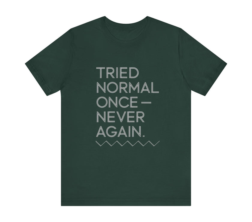 "Tried Normal Once—Never Again" Statement T-shirt