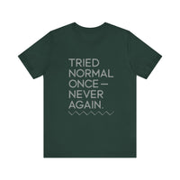 "Tried Normal Once—Never Again" Statement T-shirt