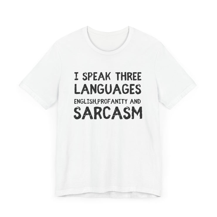 I Speak 3 Languages: English, Sarcasm, and Profanity - Funny T-Shirt