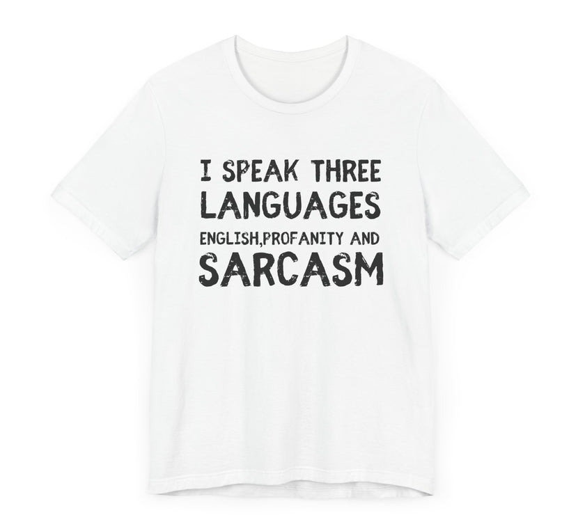 I Speak 3 Languages: English, Sarcasm, and Profanity - Funny T-Shirt