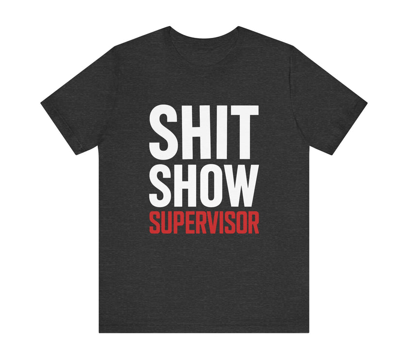 Shit Show Supervisor - Funny Workplace Humor T-Shirt