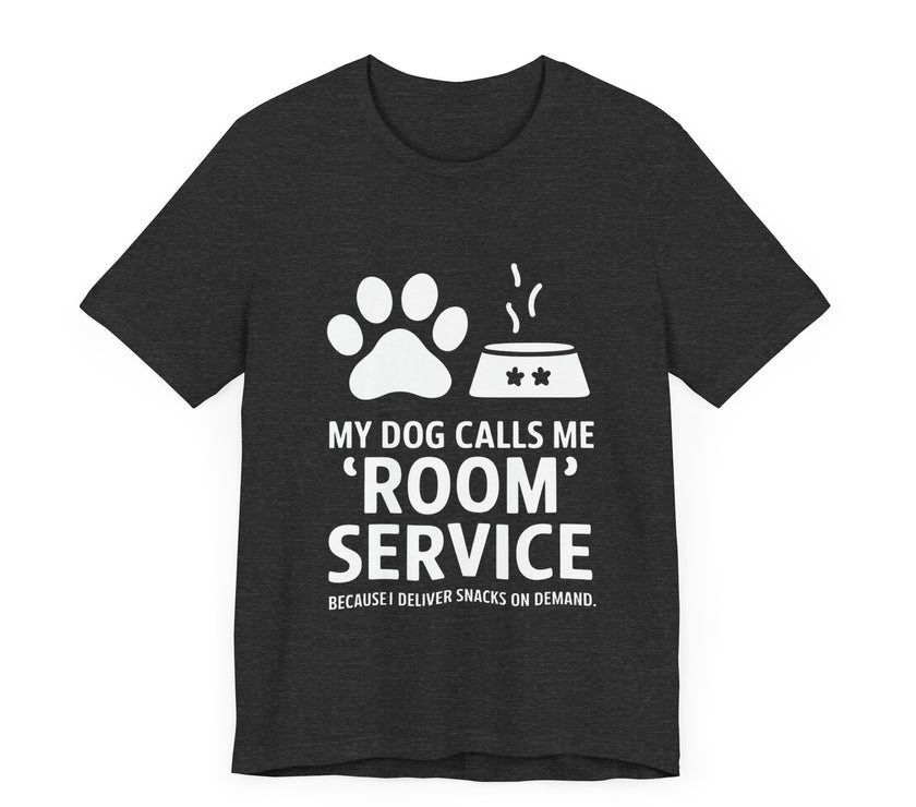 My Dog Calls Me Room Service T-Shirt