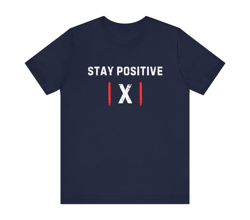 "Stay Positive | X |" Motivational T-Shirt