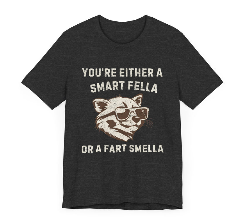 You're Either a Smart Fella or a Fart Smella - Funny Raccoon