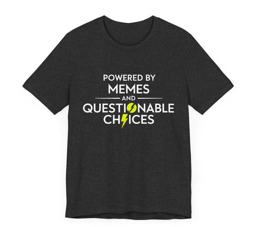 Powered by Memes and Questionable Choices - Funny Sarcastic T-Shirt