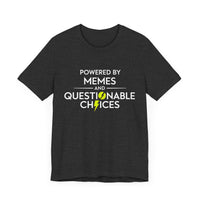 Powered by Memes and Questionable Choices - Funny Sarcastic T-Shirt