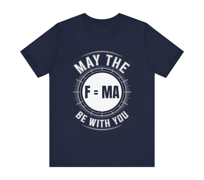 "May the F=MA Be With You" Science-Themed Humor T-Shirt