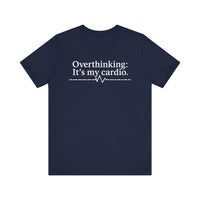 Overthinking: It's My Cardio - Funny and Relatable Unisex T-Shirt