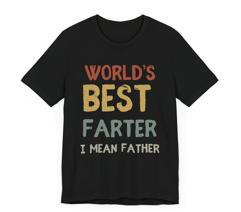 World’s Best Farter, I Mean Father - Funny Dad T-Shirt