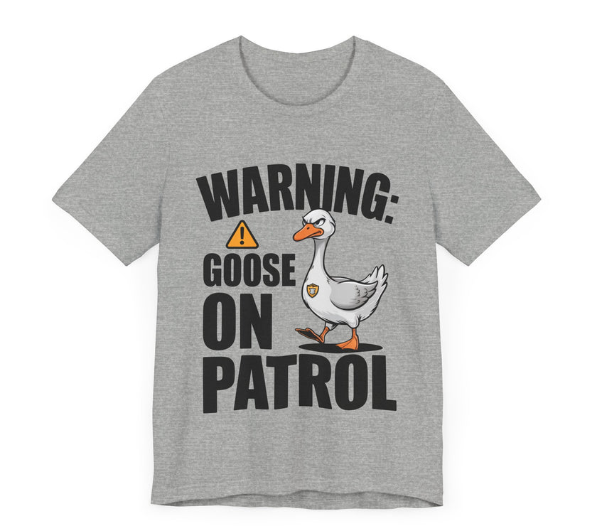 Warning: Goose on Patrol - Funny Geese T-Shirt