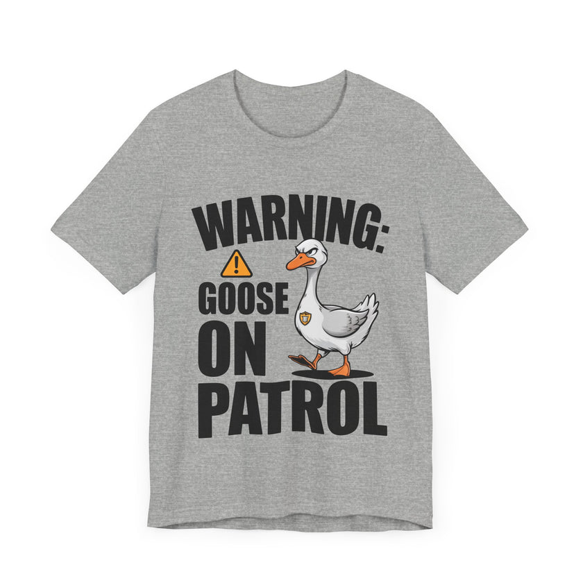 Warning: Goose on Patrol - Funny Geese T-Shirt