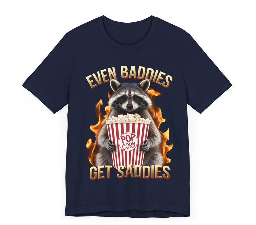 Even Baddies Get Saddies - Funny Raccoon