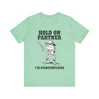 Hold On Partner, I'm Overstimulated" T-Shirt - Funny Cowboy Frog Design