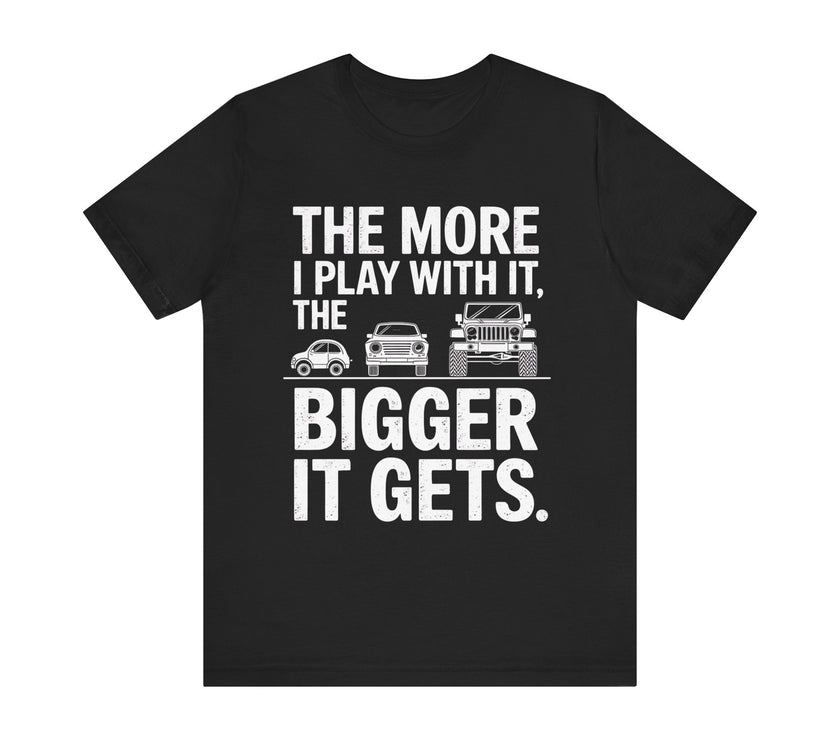 "The More I Play, The Bigger It Gets" Funny Double Meaning Car Evolution T-Shirt