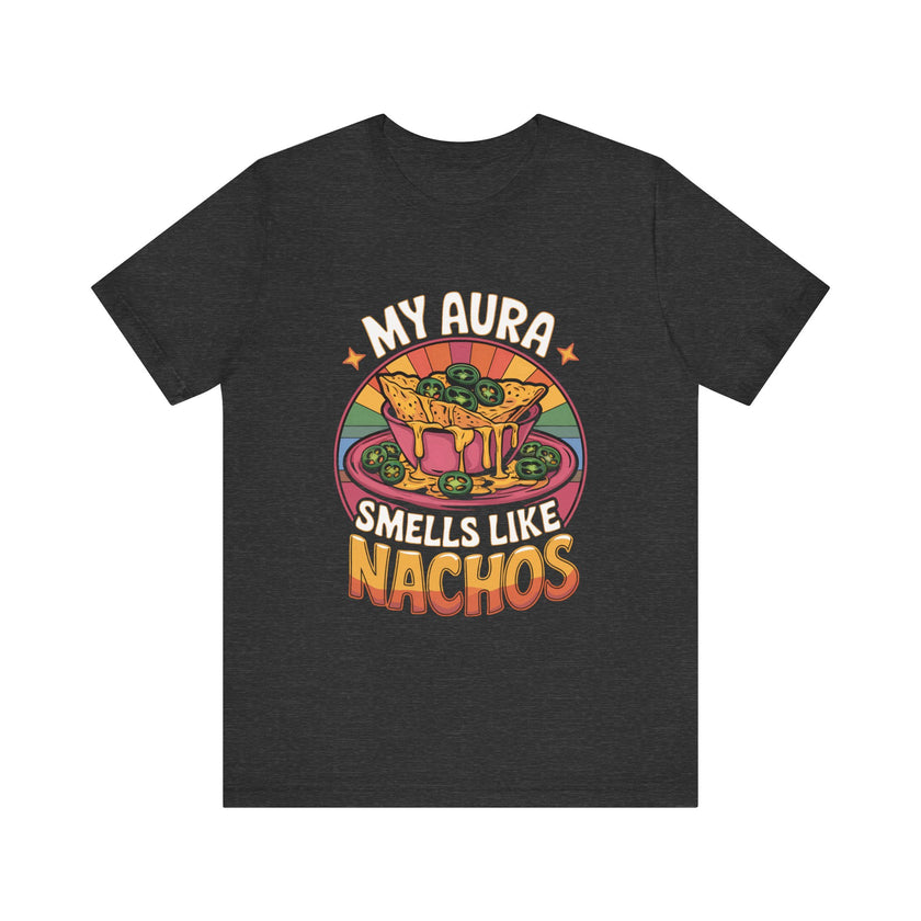 My Aura Smells Like Nachos - Funny Food Lover T-Shirt