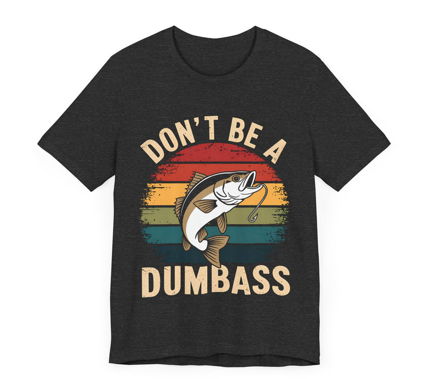 Don’t Be a Dumbass: Hooked on Common Sense - Funny Fishing T-Shirt