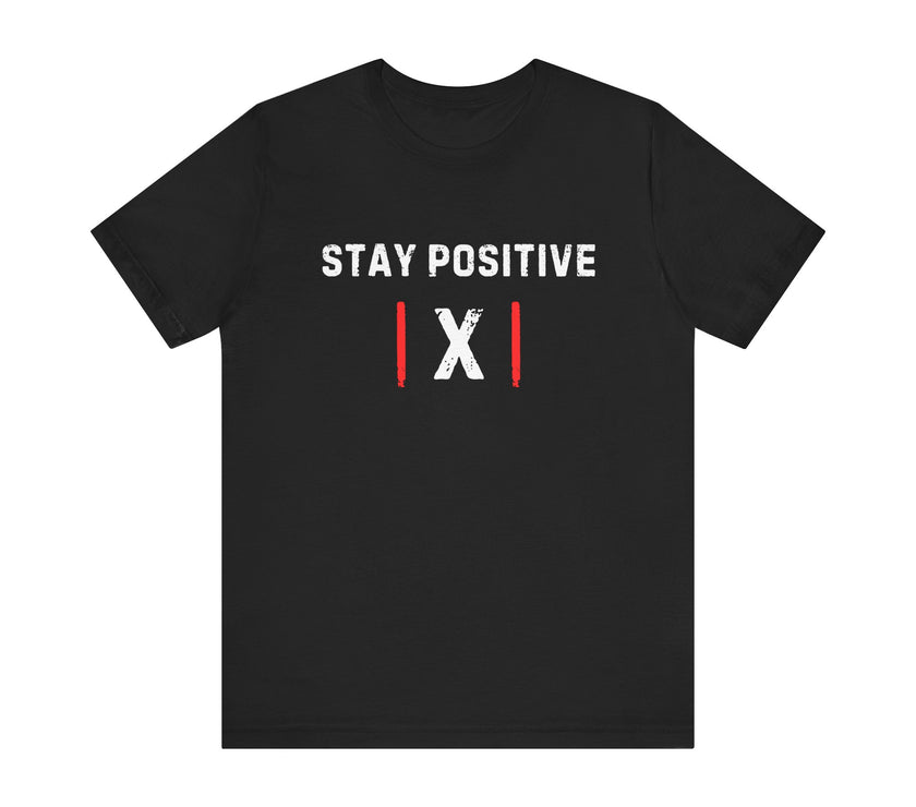 "Stay Positive | X |" Motivational T-Shirt