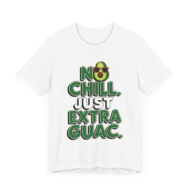 No Chill. Just Extra Guac - Funny and Trendy Avocado Lovers T-shirt