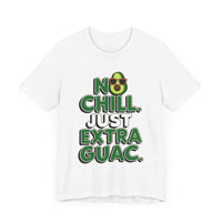 No Chill. Just Extra Guac - Funny and Trendy Avocado Lovers T-shirt