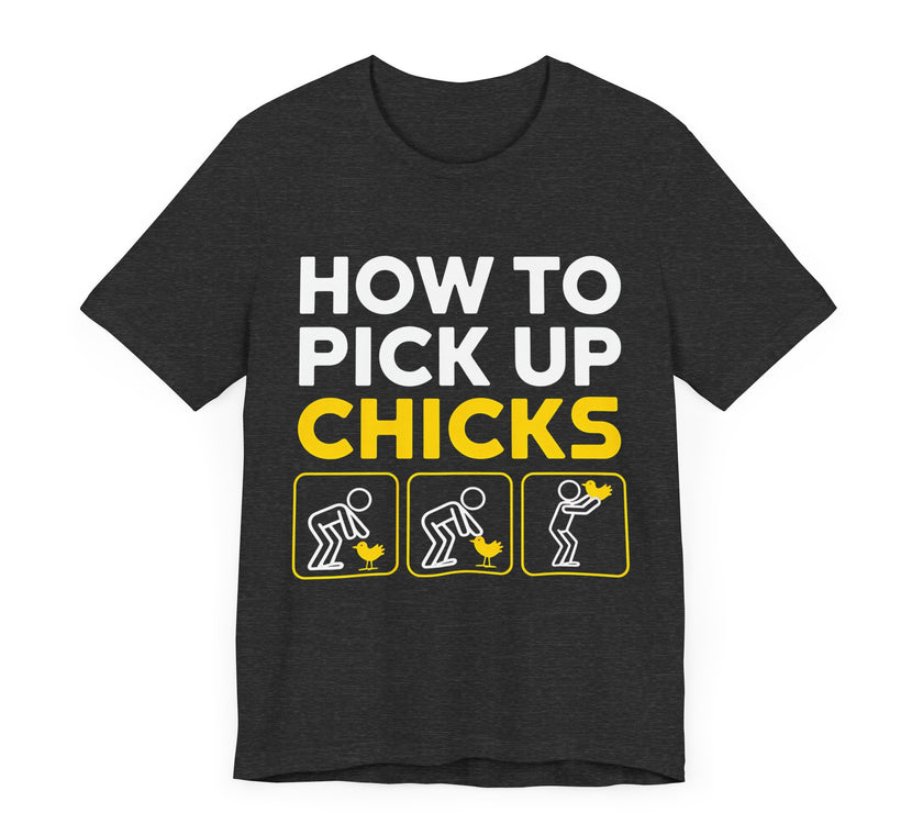 How to Pick Up Chicks - Funny Chicken Lover T-Shirt