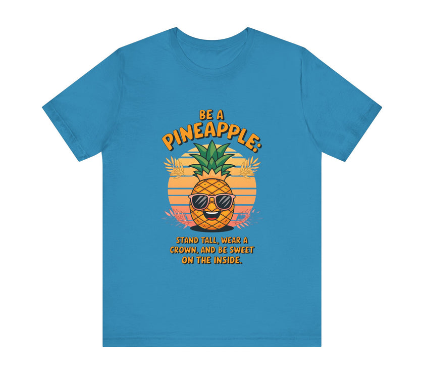 Be a Pineapple - Funny and Uplifting Unisex T-Shirt