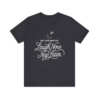 Laugh Now Nap Later T-Shirt – Funny Sleep Lover Tee