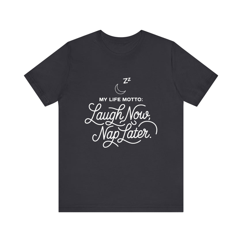 Laugh Now Nap Later T-Shirt – Funny Sleep Lover Tee