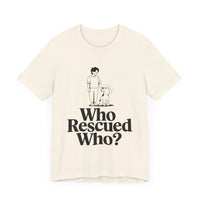 Dog Lovers Tee - Who Rescued Who Unisex T-Shirt