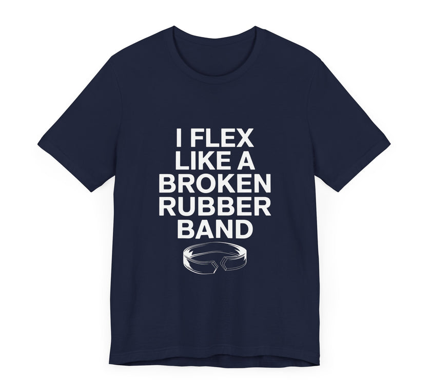 "I Flex Like a Broken Rubber Band" Funny T-shirt