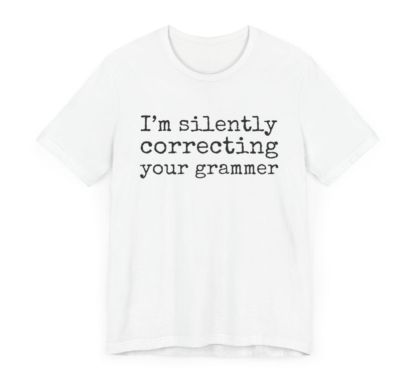 "Silently Correcting Your Grammer" Grammar Humor T-Shirt